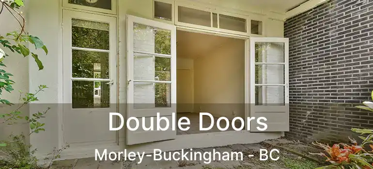  Double Doors Morley-Buckingham - BC