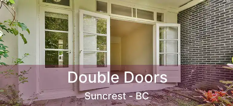  Double Doors Suncrest - BC