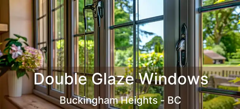  Double Glaze Windows Buckingham Heights - BC