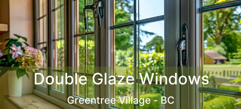  Double Glaze Windows Greentree Village - BC