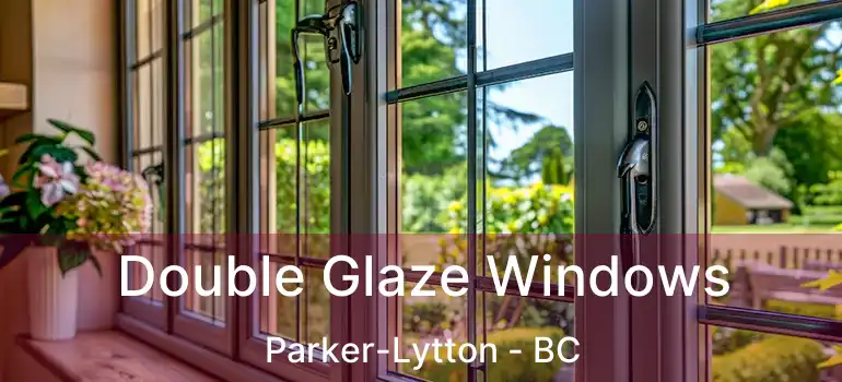  Double Glaze Windows Parker-Lytton - BC