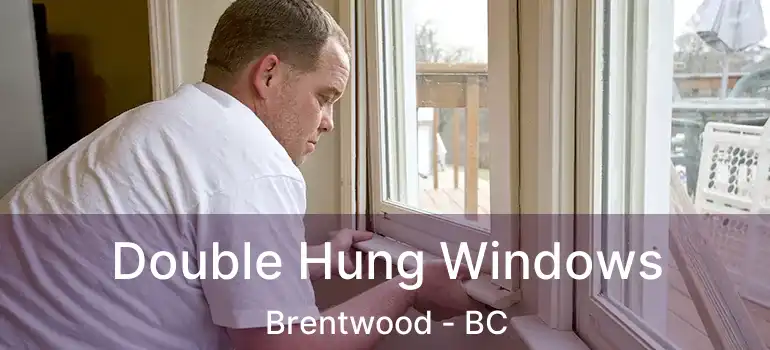  Double Hung Windows Brentwood - BC