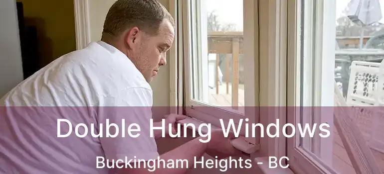  Double Hung Windows Buckingham Heights - BC