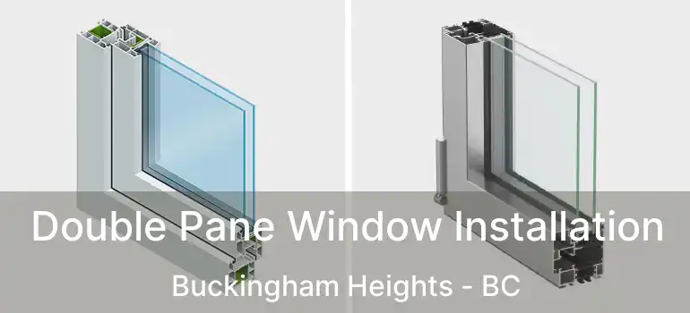  Double Pane Window Installation Buckingham Heights - BC