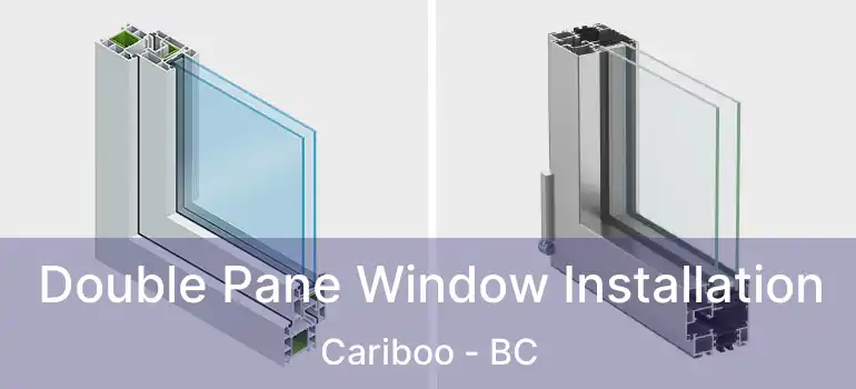  Double Pane Window Installation Cariboo - BC