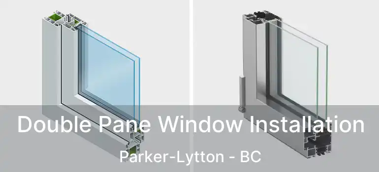  Double Pane Window Installation Parker-Lytton - BC