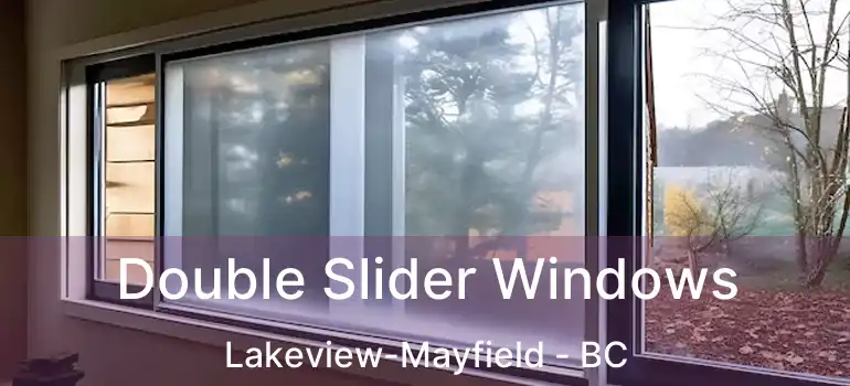  Double Slider Windows Lakeview-Mayfield - BC