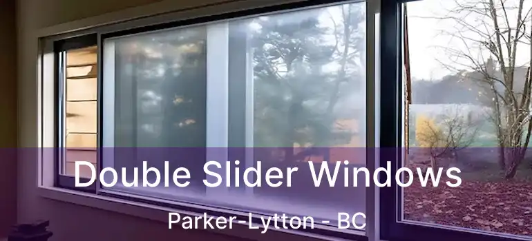  Double Slider Windows Parker-Lytton - BC