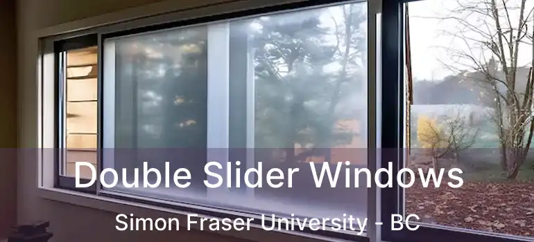  Double Slider Windows Simon Fraser University - BC