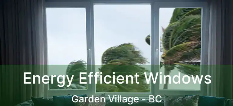  Energy Efficient Windows Garden Village - BC