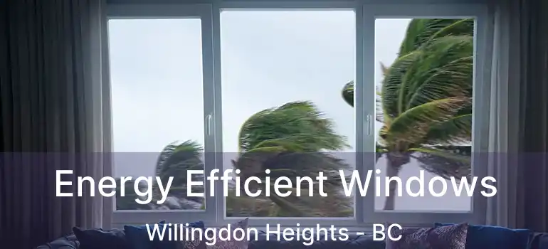  Energy Efficient Windows Willingdon Heights - BC