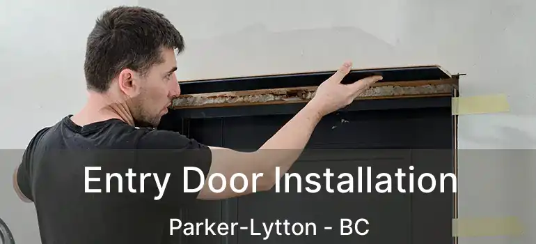  Entry Door Installation Parker-Lytton - BC