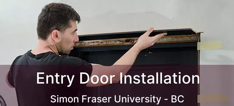  Entry Door Installation Simon Fraser University - BC