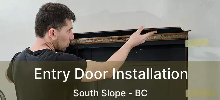  Entry Door Installation South Slope - BC
