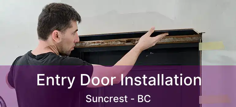  Entry Door Installation Suncrest - BC