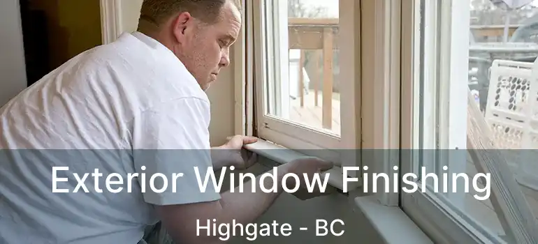  Exterior Window Finishing Highgate - BC