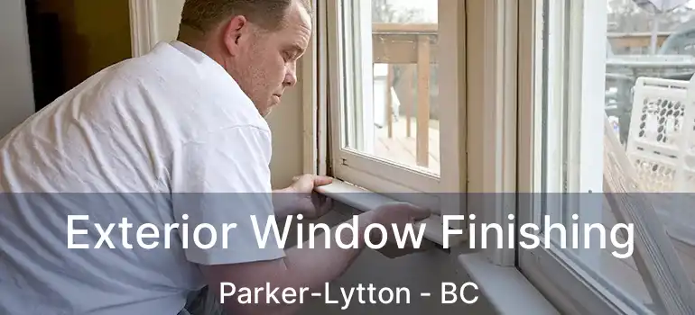  Exterior Window Finishing Parker-Lytton - BC