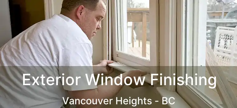  Exterior Window Finishing Vancouver Heights - BC