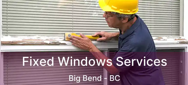 Fixed Windows Services Big Bend - BC
