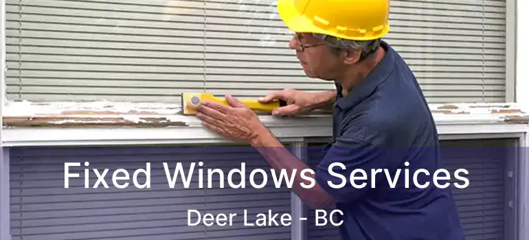  Fixed Windows Services Deer Lake - BC