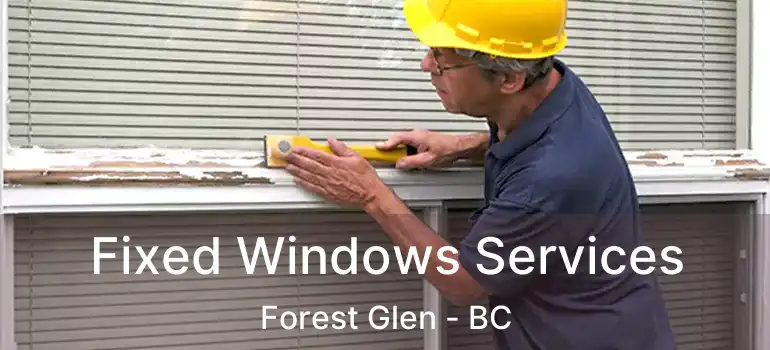 Fixed Windows Services Forest Glen - BC