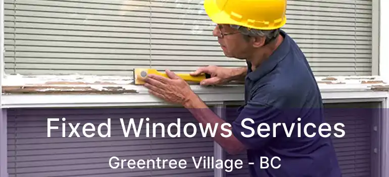  Fixed Windows Services Greentree Village - BC
