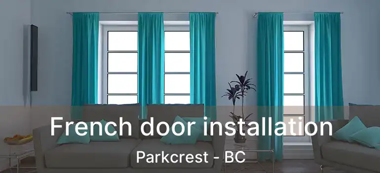  French door installation Parkcrest - BC