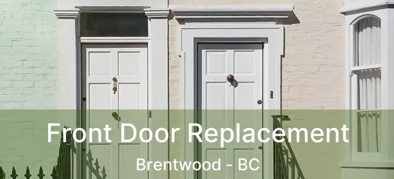  Front Door Replacement Brentwood - BC