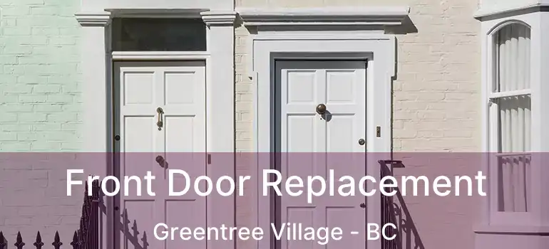  Front Door Replacement Greentree Village - BC