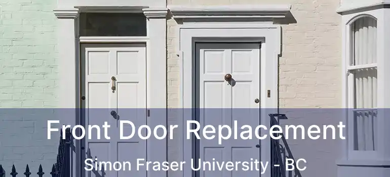  Front Door Replacement Simon Fraser University - BC
