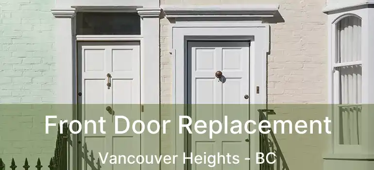  Front Door Replacement Vancouver Heights - BC