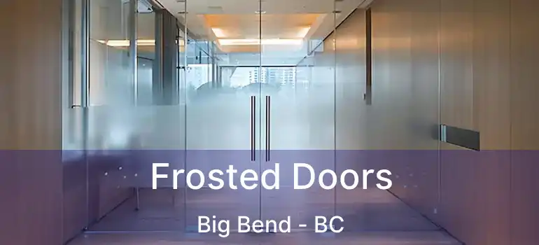  Frosted Doors Big Bend - BC
