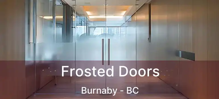  Frosted Doors Burnaby - BC