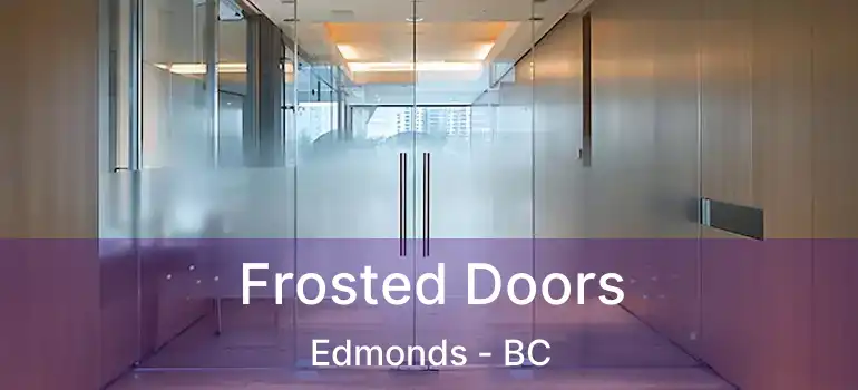 Frosted Doors Edmonds - BC