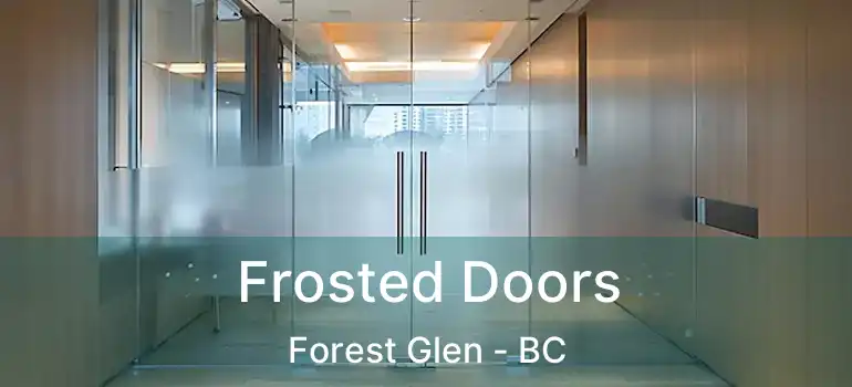 Frosted Doors Forest Glen - BC
