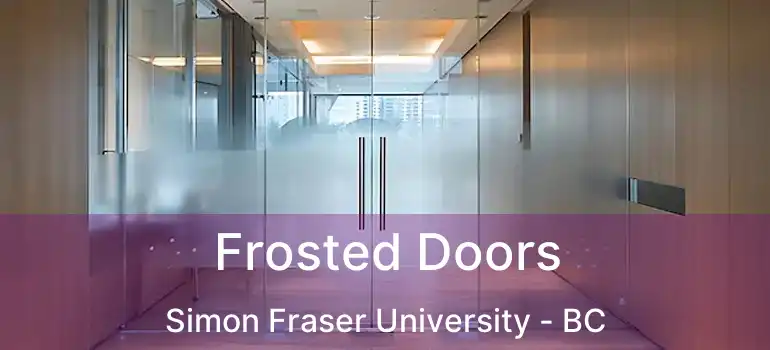  Frosted Doors Simon Fraser University - BC