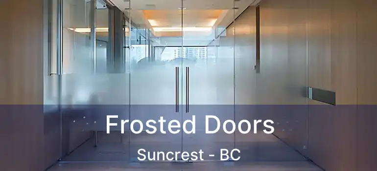  Frosted Doors Suncrest - BC