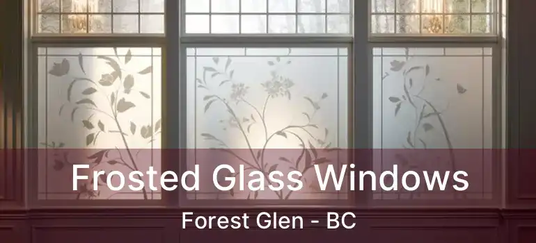  Frosted Glass Windows Forest Glen - BC