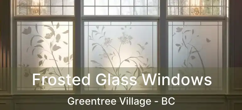  Frosted Glass Windows Greentree Village - BC