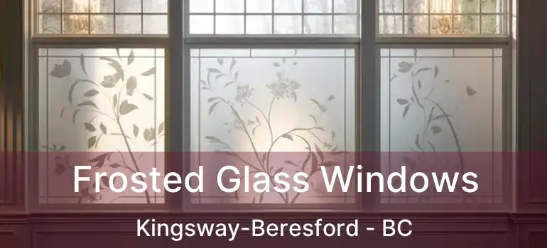  Frosted Glass Windows Kingsway-Beresford - BC