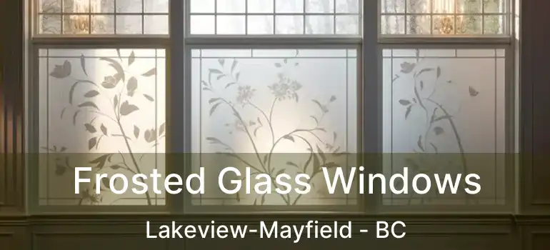  Frosted Glass Windows Lakeview-Mayfield - BC