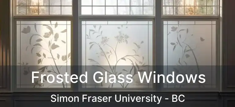 Frosted Glass Windows Simon Fraser University - BC