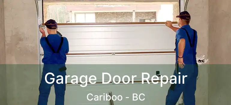  Garage Door Repair Cariboo - BC