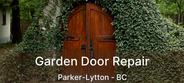  Garden Door Repair Parker-Lytton - BC