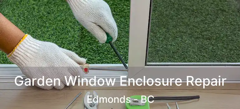  Garden Window Enclosure Repair Edmonds - BC