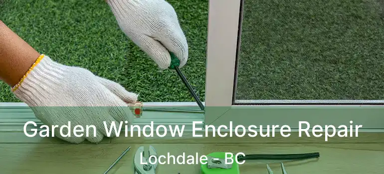  Garden Window Enclosure Repair Lochdale - BC