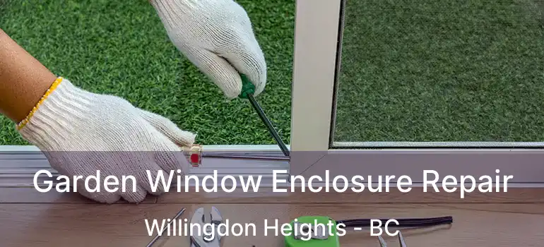  Garden Window Enclosure Repair Willingdon Heights - BC