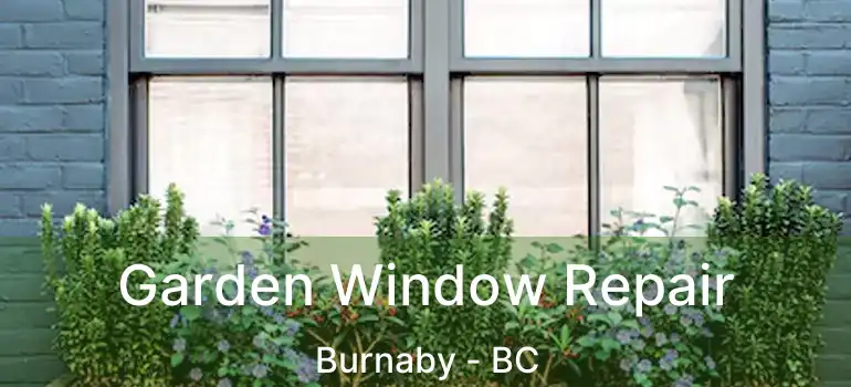  Garden Window Repair Burnaby - BC