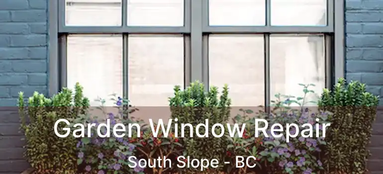  Garden Window Repair South Slope - BC