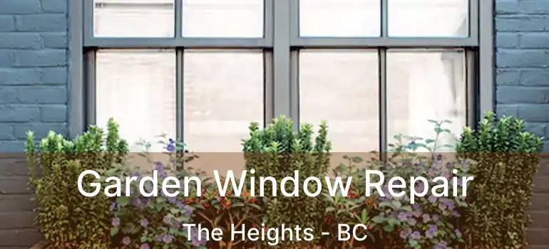  Garden Window Repair The Heights - BC